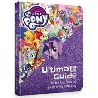 My Little Pony: Ultimate Guide - All the Fun, Facts and Magic of My Little Pony