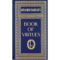 Ben Franklin's Book of Virtues (Gift Edition)