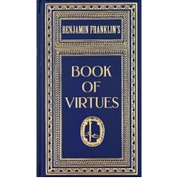 Ben Franklin's Book of Virtues (Gift Edition)