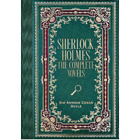 Sherlock Holmes: The Complete Novels by Sir Arthur Conan Doyle (Masterpiece Library Edition)