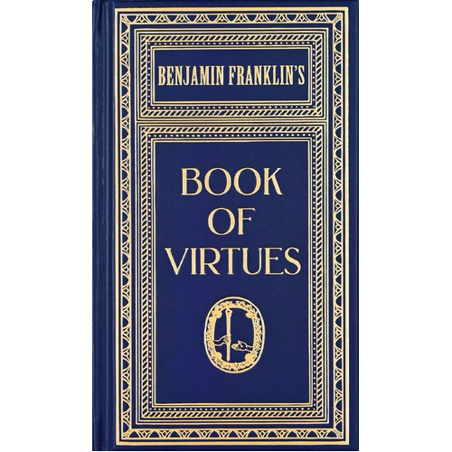 Ben Franklin's Book of Virtues (Gift Edition)