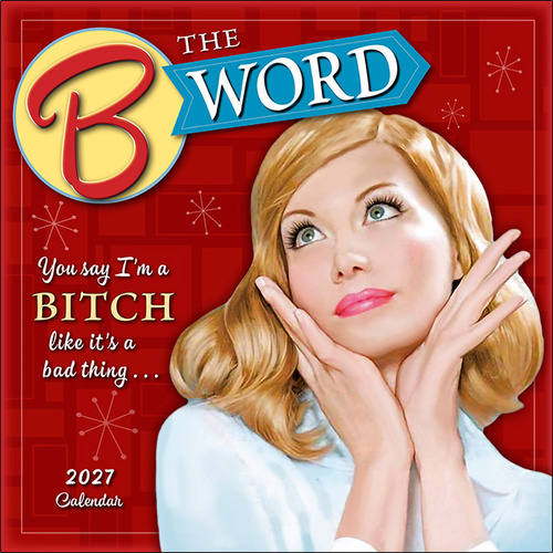 2027 16-Month Calendar The B Word: You Say I'm a Bitch Like It's a Bad Thing Square Wall, Sellers S61053